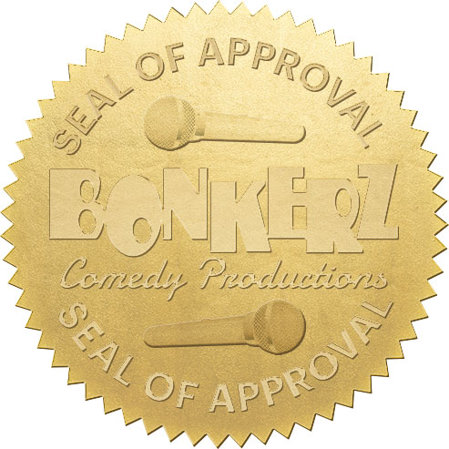 Bonkerz Comedy Productions Seal of Approval